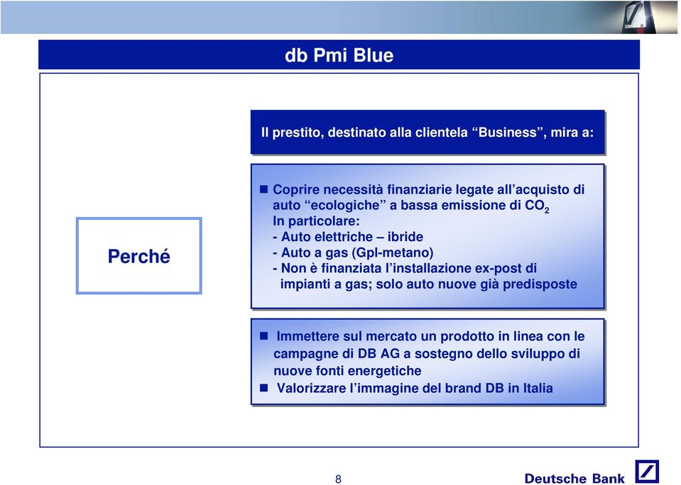 finanziata l installazione ex-post di impianti a gas; solo auto nuove già predisposte Immettere sul mercato un prodotto in