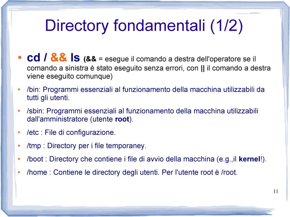 /sbin: Programmi essenziali al funzionamento della macchina utilizzabili dall'amministratore (utente root). /etc : File di configurazione.