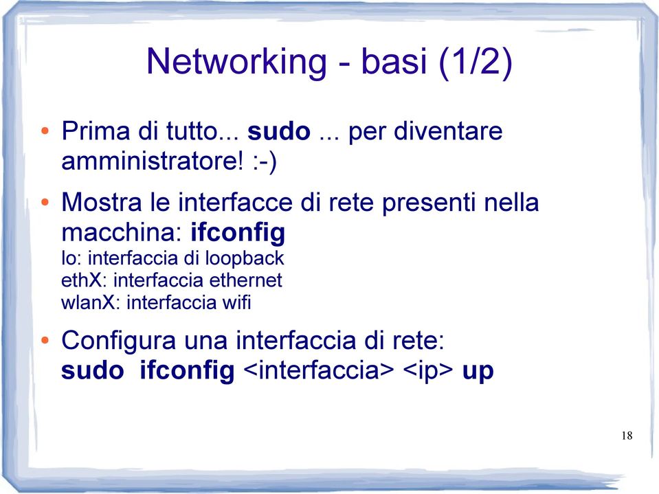 :-) Mostra le interfacce di rete presenti nella macchina: ifconfig lo: