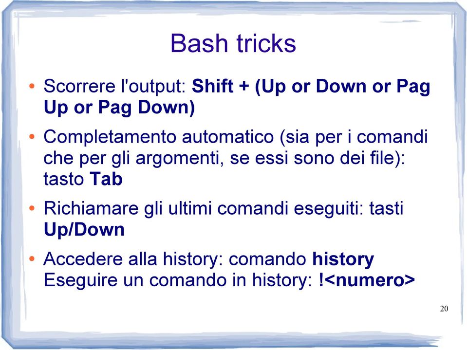 sono dei file): tasto Tab Richiamare gli ultimi comandi eseguiti: tasti