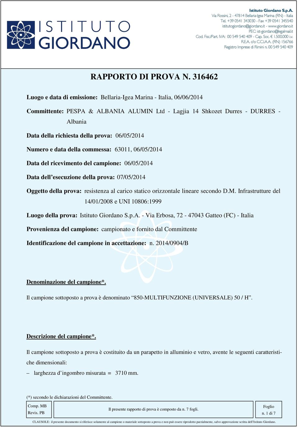 316462 Luogo e data di emissione: Bellaria-Igea Marina - Italia, 06/06/2014 Committente: PESPA & ALBANIA ALUMIN Ltd - Lagjia 14 Shkozet Durres - DURRES - Albania Data della richiesta della prova: