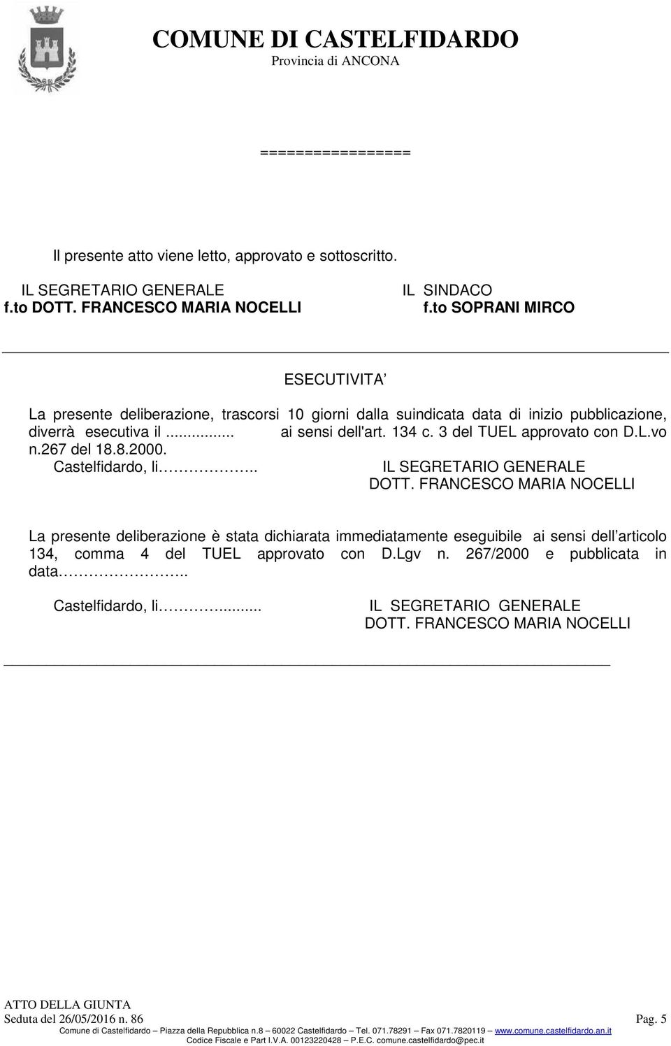 3 del TUEL approvato con D.L.vo n.267 del 18.8.2000. Castelfidardo, li.. IL SEGRETARIO GENERALE DOTT.