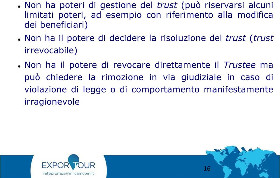 (trust irrevocabile) Non ha il potere di revocare direttamente il Trustee ma può chiedere la