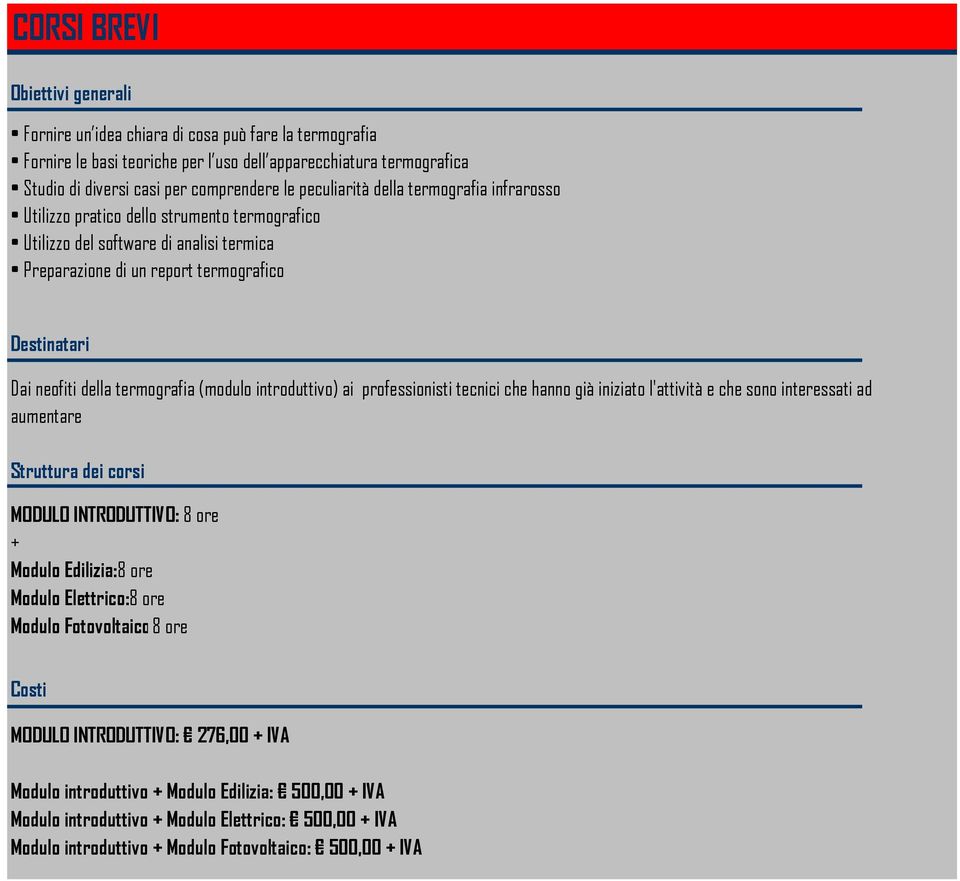 termografia (modulo introduttivo) ai professionisti tecnici che hanno già iniziato l'attività e che sono interessati ad aumentare le proprie conoscenze specifiche.