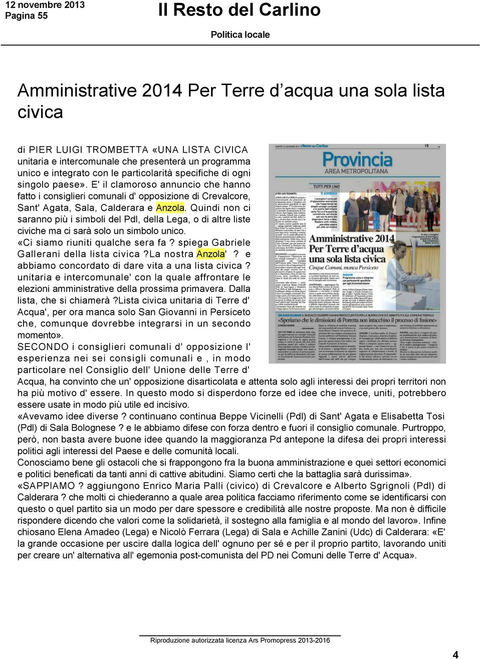 E' il clamoroso annuncio che hanno fatto i consiglieri comunali d' opposizione di Crevalcore, Sant' Agata, Sala, Calderara e Anzola.