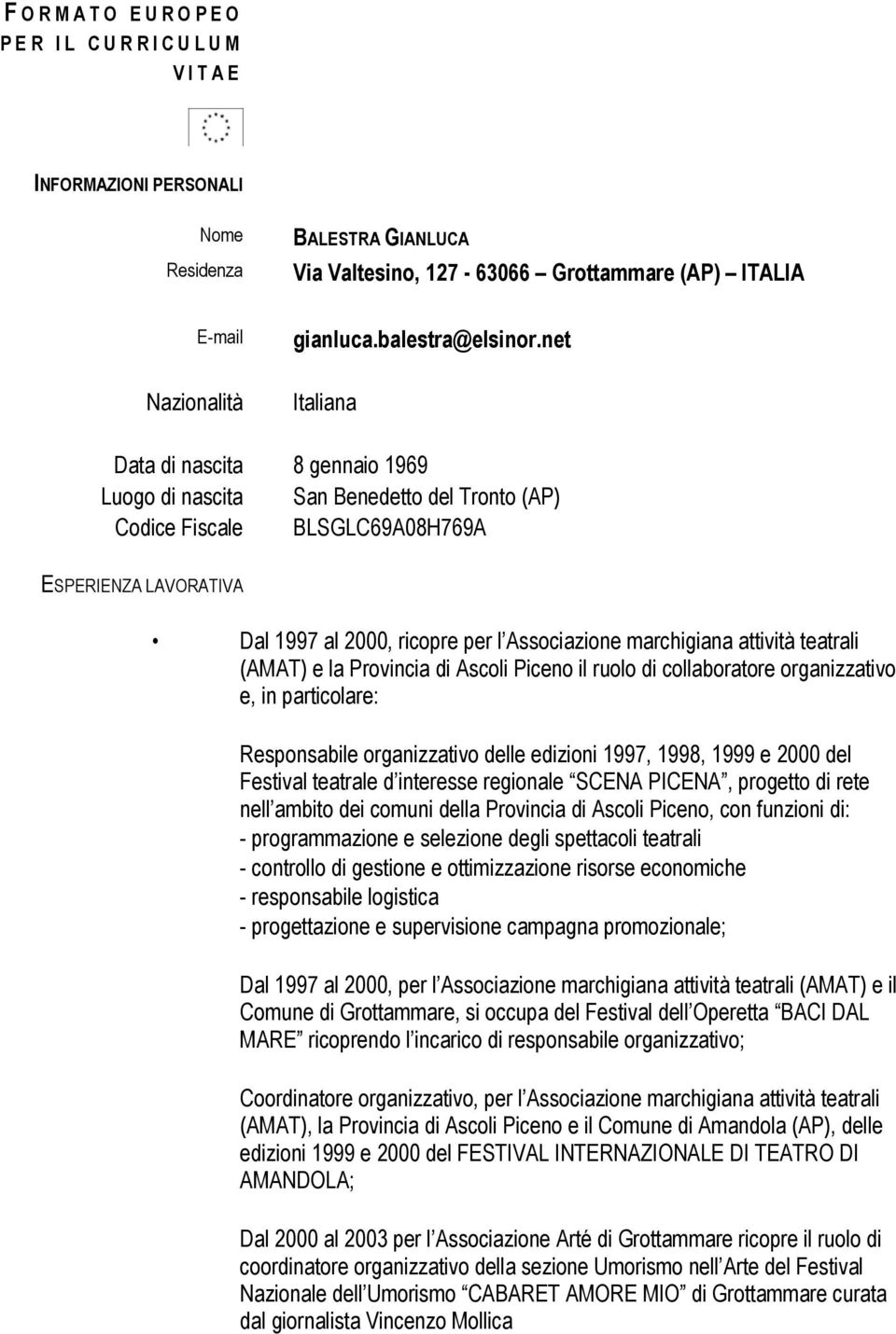 marchigiana attività teatrali (AMAT) e la Provincia di Ascoli Piceno il ruolo di collaboratore organizzativo e, in particolare: Responsabile organizzativo delle edizioni 1997, 1998, 1999 e 2000 del