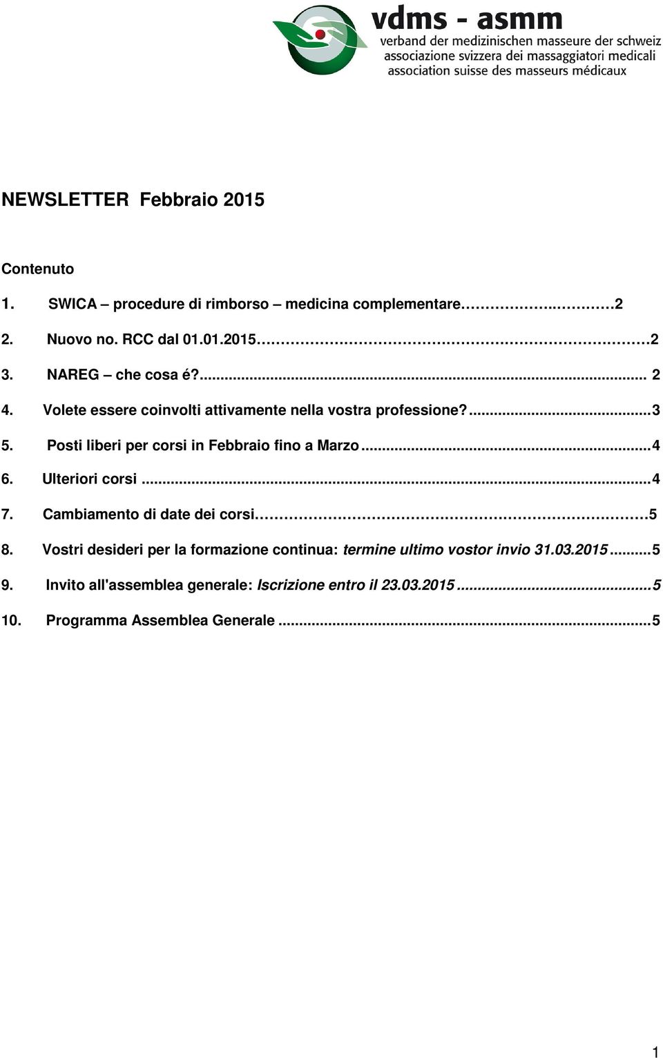 Posti liberi per corsi in Febbraio fino a Marzo... 4 6. Ulteriori corsi... 4 7. Cambiamento di date dei corsi 5 8.