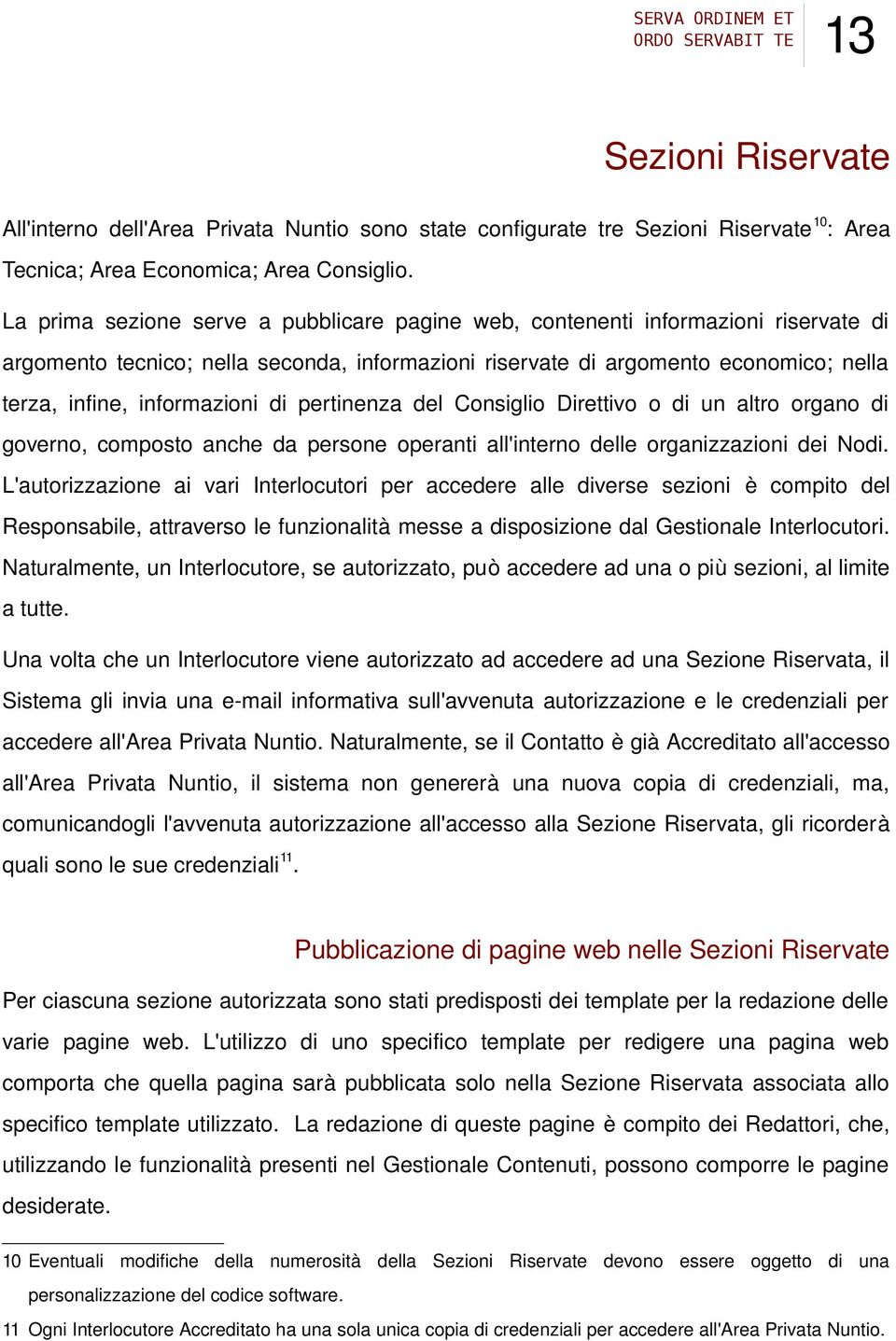 di pertinenza del Consiglio Direttivo o di un altro organo di governo, composto anche da persone operanti all'interno delle organizzazioni dei Nodi.