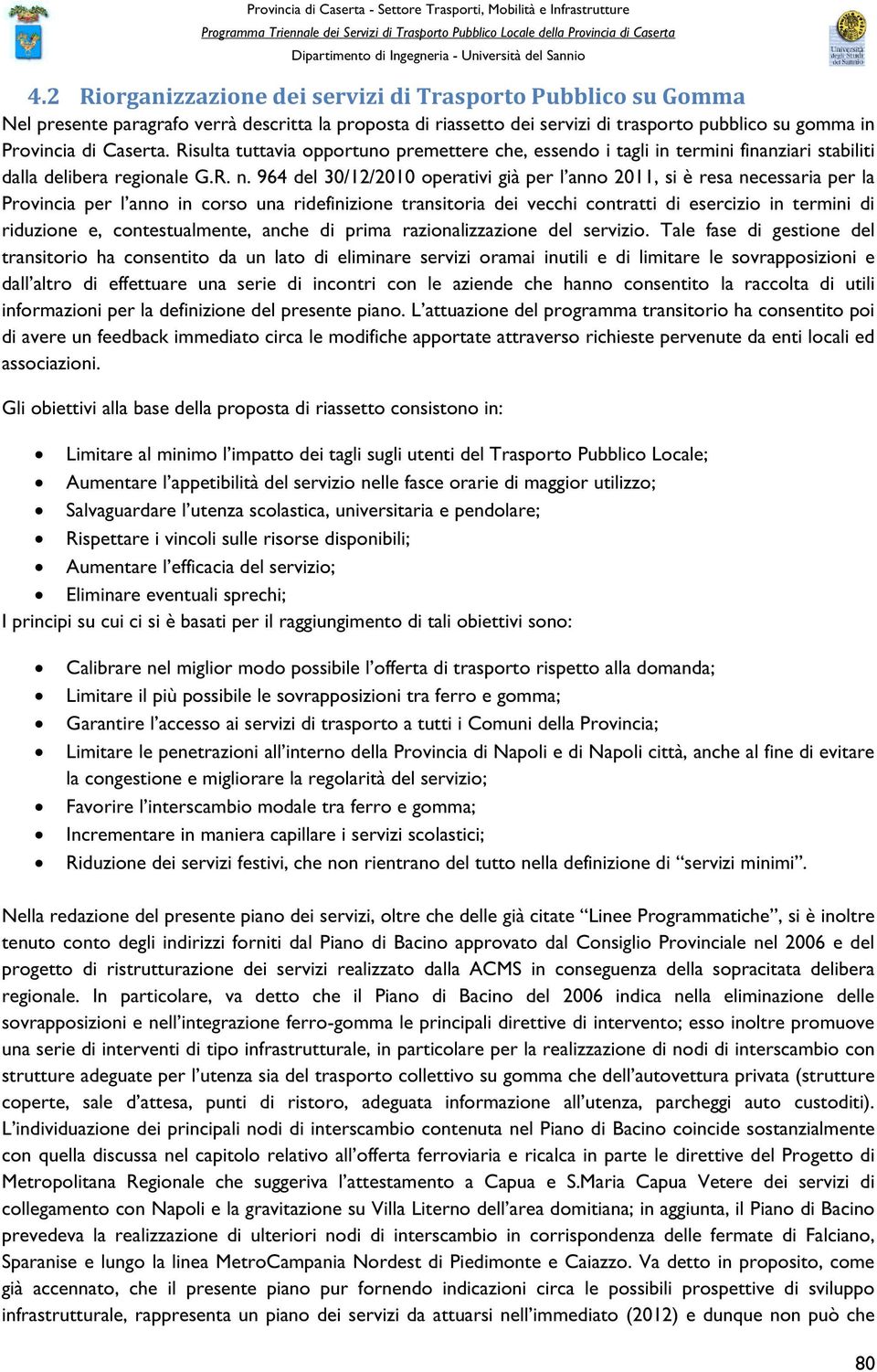 964 del 30/12/2010 operativi già per l anno 2011, si è resa necessaria per la Provincia per l anno in corso una ridefinizione transitoria dei vecchi contratti di esercizio in termini di riduzione e,