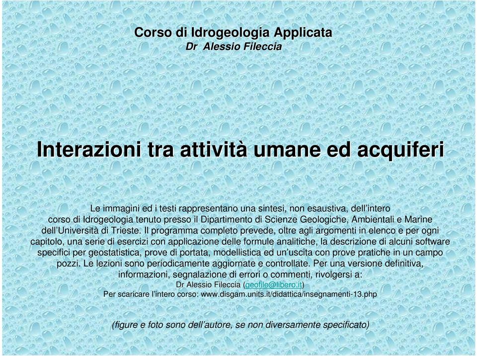 Il programma completo prevede, oltre agli argomenti in elenco e per ogni capitolo, una serie di esercizi con applicazione delle formule analitiche, la descrizione di alcuni software specifici per