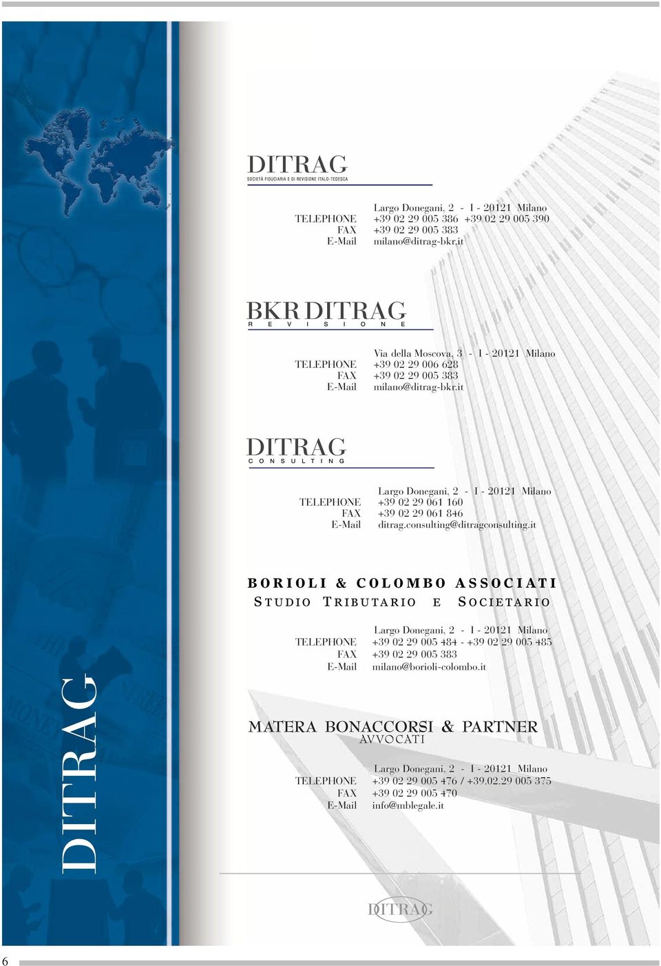 it Largo Donegani, 2 - I - 20121 Milano TELEPHONE +39 02 29 061 160 FAX +39 02 29 061 846 E-Mail ditrag.consulting@ditragconsulting.