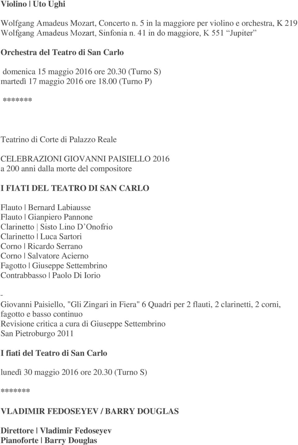 00 (Turno P) Teatrino di Corte di Palazzo Reale CELEBRAZIONI GIOVANNI PAISIELLO 2016 a 200 anni dalla morte del compositore I FIATI DEL TEATRO DI SAN CARLO Flauto Bernard Labiausse Flauto Gianpiero