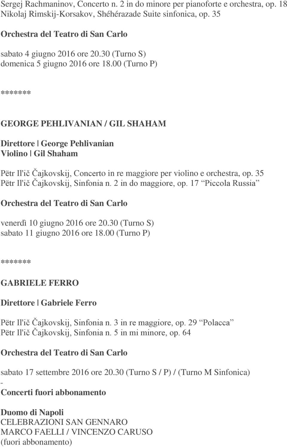 00 (Turno P) GEORGE PEHLIVANIAN / GIL SHAHAM Direttore George Pehlivanian Violino Gil Shaham Pëtr Il'ič Čajkovskij, Concerto in re maggiore per violino e orchestra, op.