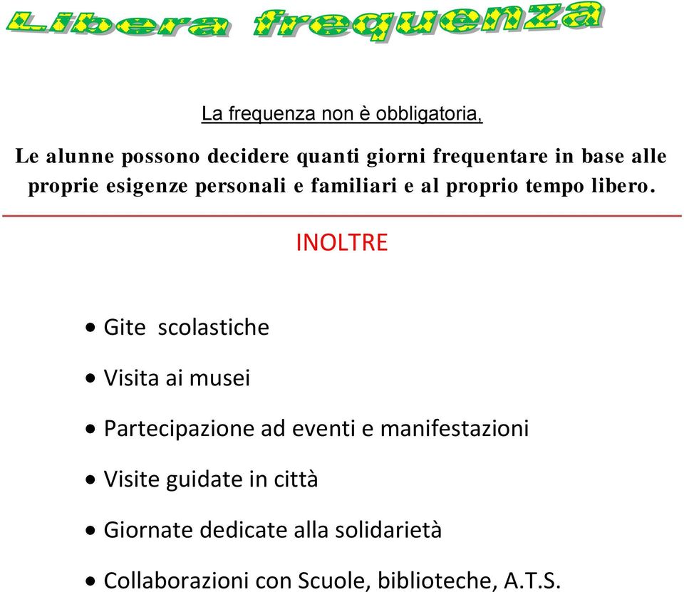 INOLTRE Gite scolastiche Visita ai musei Partecipazione ad eventi e manifestazioni