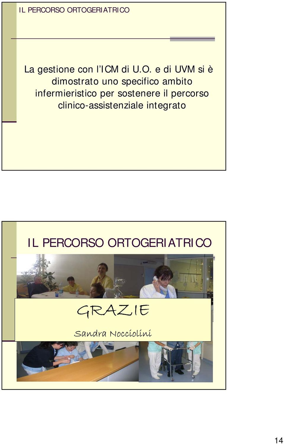 clinico-assistenziale integrato La complessità clinica ed assistenziale viene gestita in modo che i