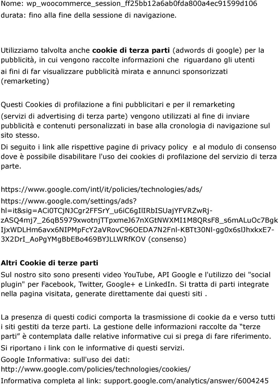 annunci sponsorizzati (remarketing) Questi Cookies di profilazione a fini pubblicitari e per il remarketing (servizi di advertising di terza parte) vengono utilizzati al fine di inviare pubblicità e