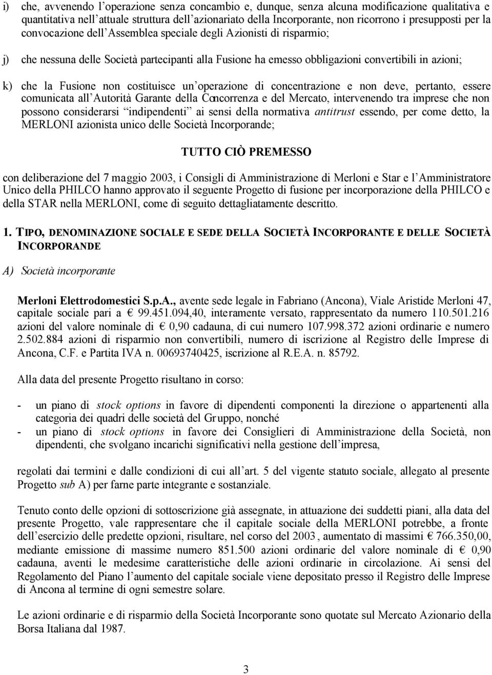 costituisce un operazione di concentrazione e non deve, pertanto, essere comunicata all Autorità Garante della Concorrenza e del Mercato, intervenendo tra imprese che non possono considerarsi