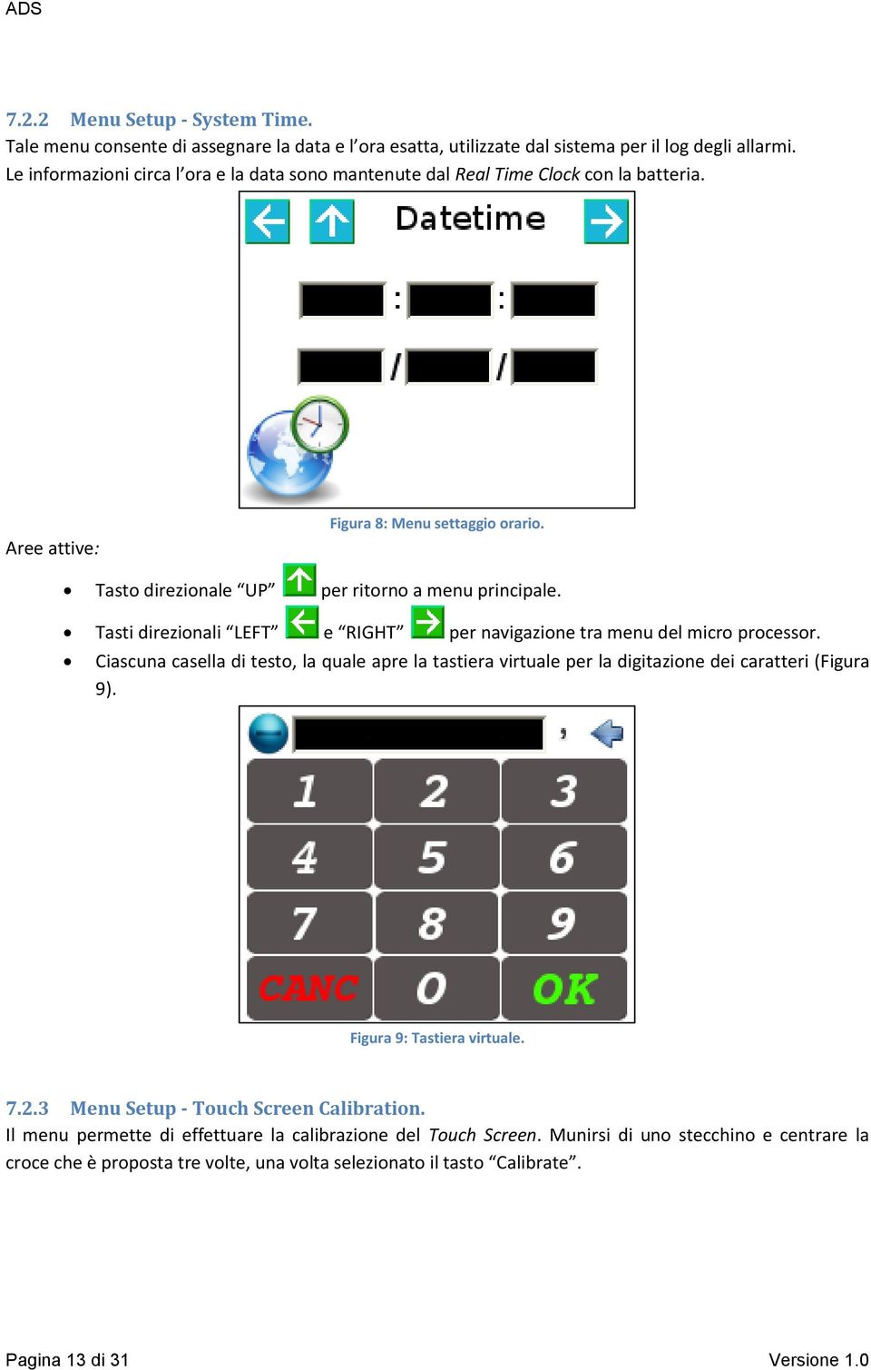 Tasti direzionali LEFT e RIGHT per navigazione tra menu del micro processor. Ciascuna casella di testo, la quale apre la tastiera virtuale per la digitazione dei caratteri (Figura 9).