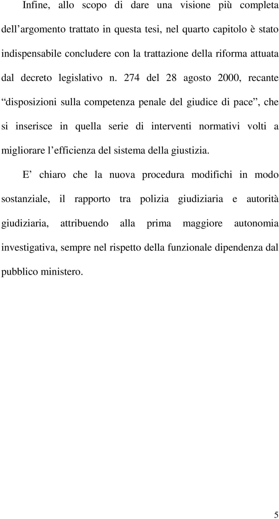 274 del 28 agosto 2000, recante disposizioni sulla competenza penale del giudice di pace, che si inserisce in quella serie di interventi normativi volti a migliorare l