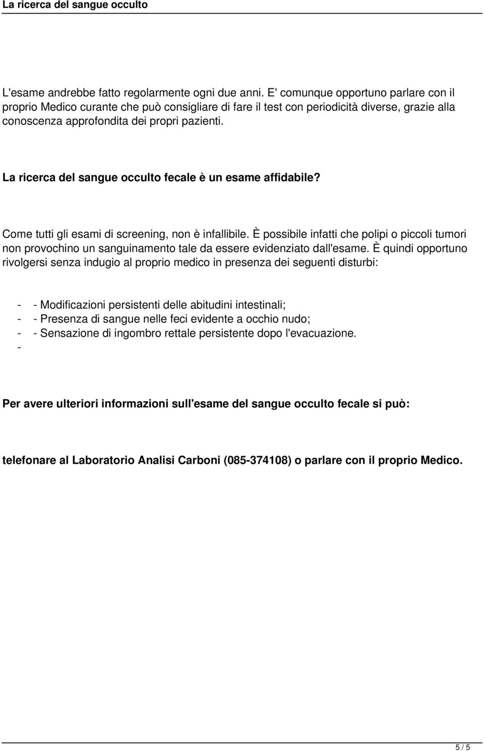 La ricerca del sangue occulto fecale è un esame affidabile? Come tutti gli esami di screening, non è infallibile.