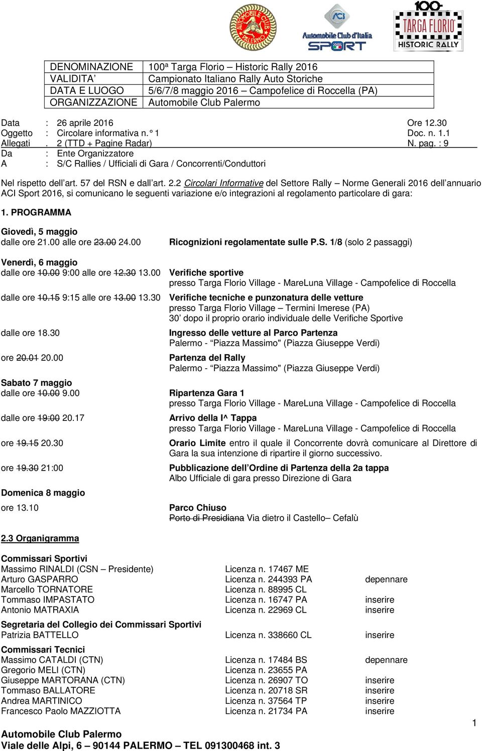 : 9 Da : Ente Organizzatore : S/C Rallies / Ufficiali di Gara / Concorrenti/Conduttori Nel rispetto dell art. 57 del RSN e dall art. 2.