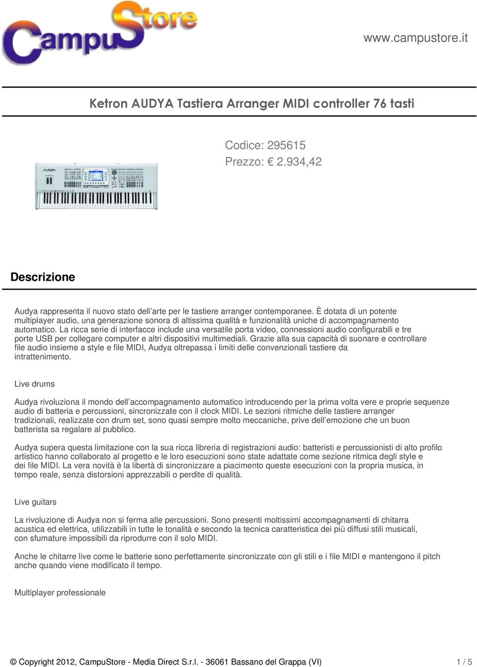 La ricca serie di interfacce include una versatile porta video, connessioni audio configurabili e tre porte USB per collegare computer e altri dispositivi multimediali.