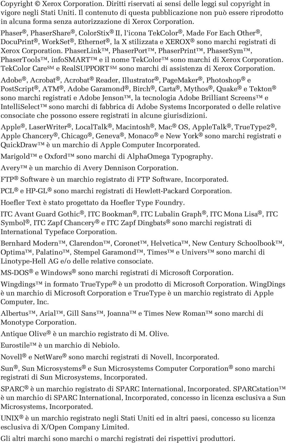 Phaser, PhaserShare, ColorStix II, l icona TekColor, Made For Each Other, DocuPrint, WorkSet, Ethernet, la X stilizzata e XEROX sono marchi registrati di Xerox Corporation.
