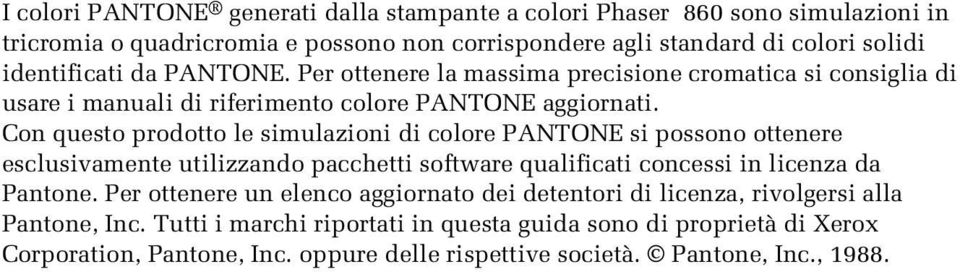 Con questo prodotto le simulazioni di colore PANTONE si possono ottenere esclusivamente utilizzando pacchetti software qualificati concessi in licenza da Pantone.