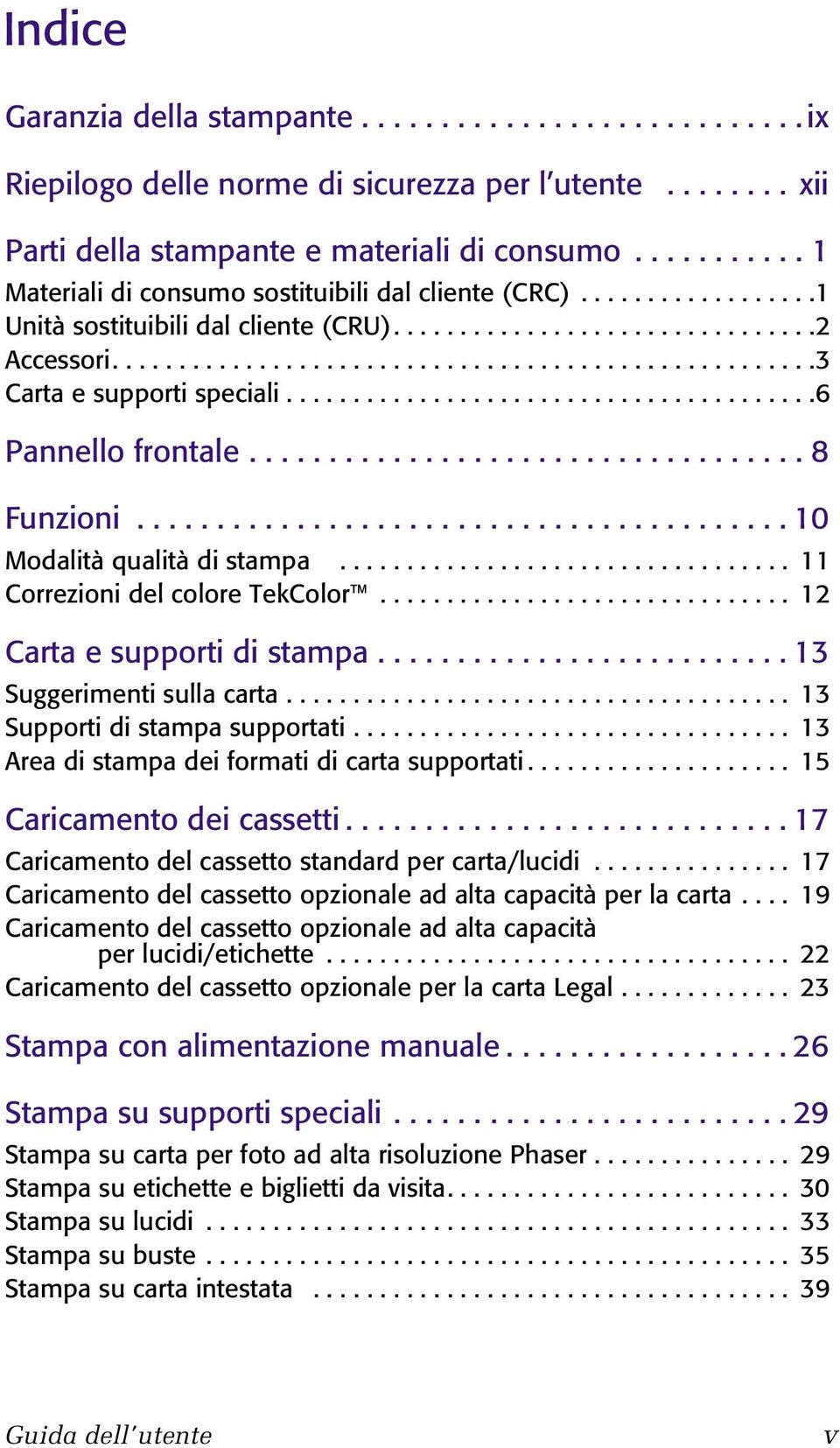 .......................................6 Pannello frontale................................... 8 Funzioni......................................... 10 Modalità qualità di stampa.