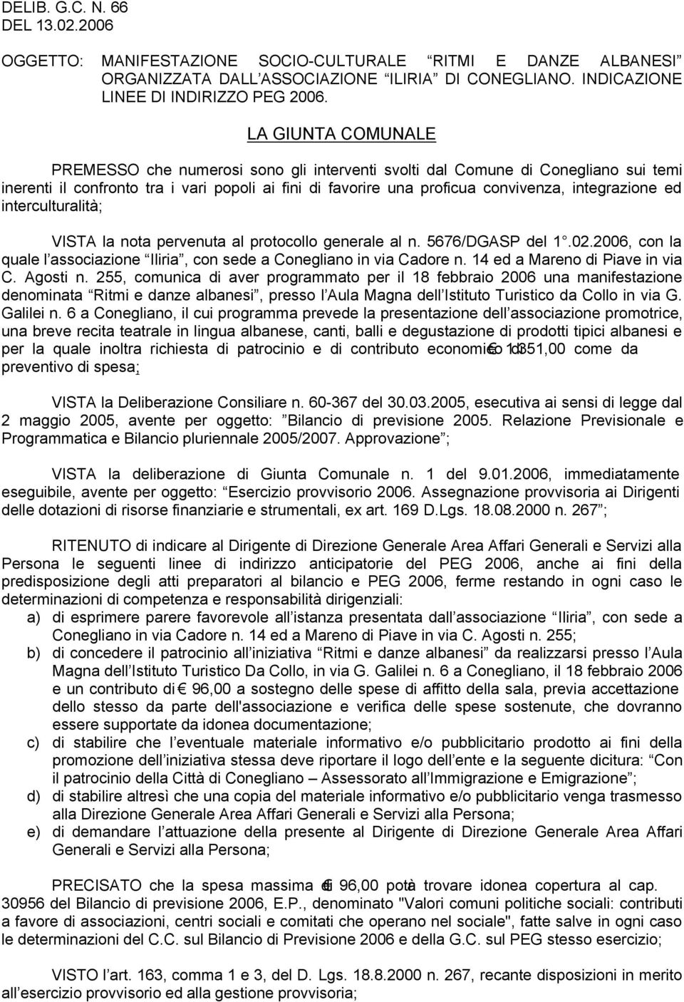 ed interculturalità; VISTA la nota pervenuta al protocollo generale al n. 5676/DGASP del 1.02.2006, con la quale l associazione Iliria, con sede a Conegliano in via Cadore n.