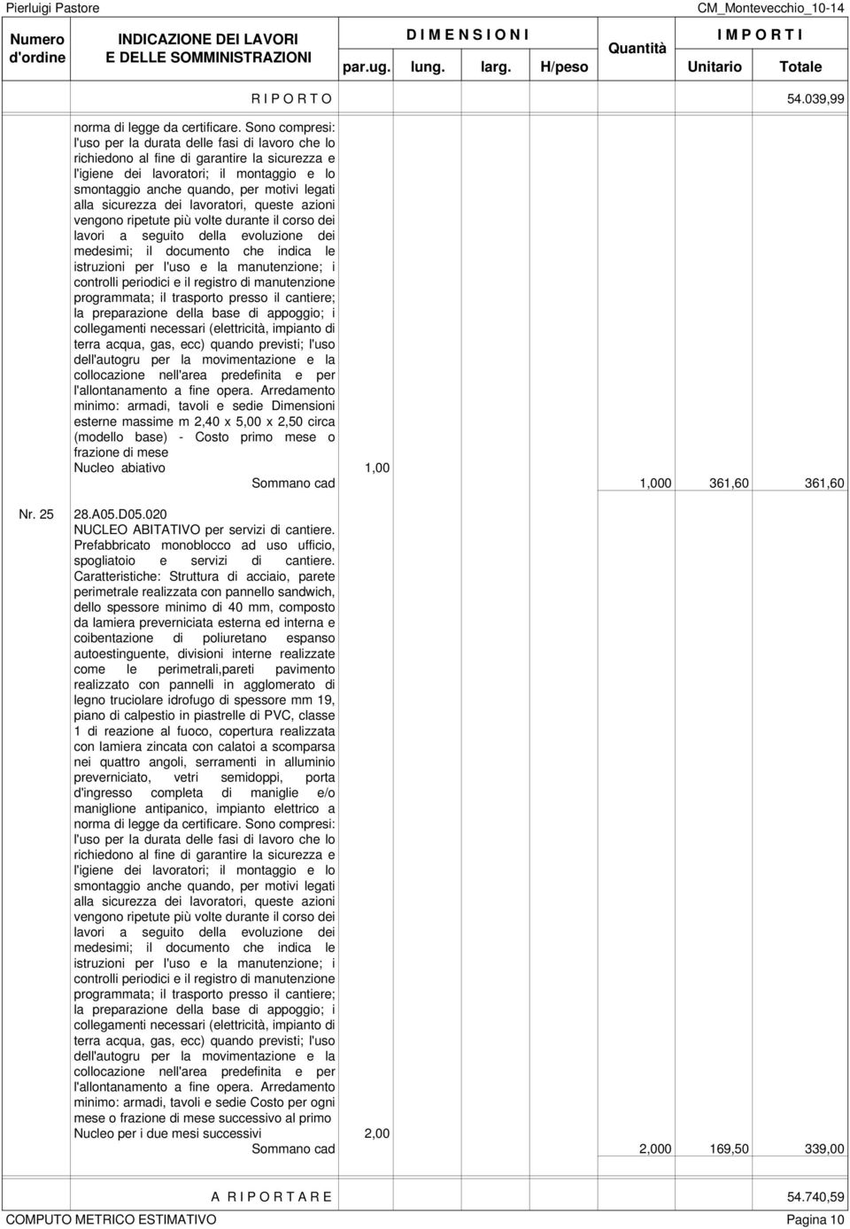 alla sicurezza dei lavoratori, queste azioni vengono ripetute più volte durante il corso dei lavori a seguito della evoluzione dei medesimi; il documento che indica le istruzioni per l'uso e la