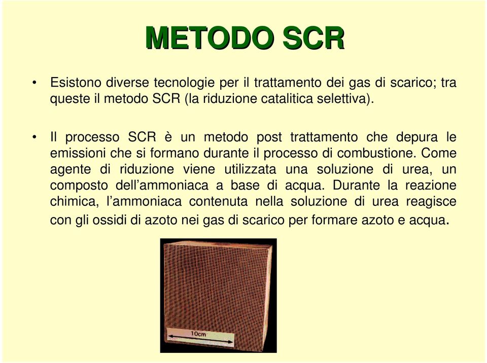 Come agente di riduzione viene utilizzata una soluzione di urea, un composto dell ammoniaca a base di acqua.