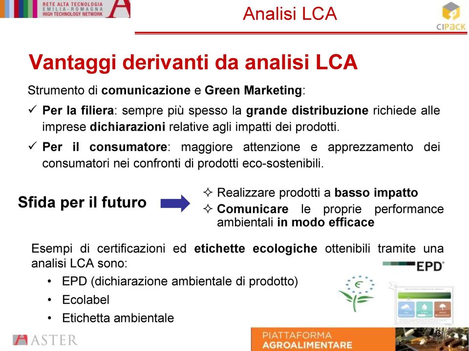 Per il consumatore: maggiore attenzione e apprezzamento dei consumatori nei confronti di prodotti eco-sostenibili.