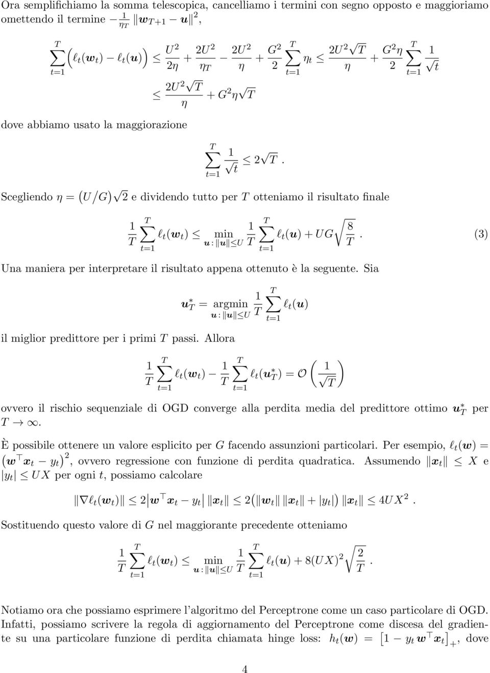 3 Una maniera per interpretare il risultato appena ottenuto è la seguente. Sia u = argmin u : u U il miglior predittore per i primi passi.