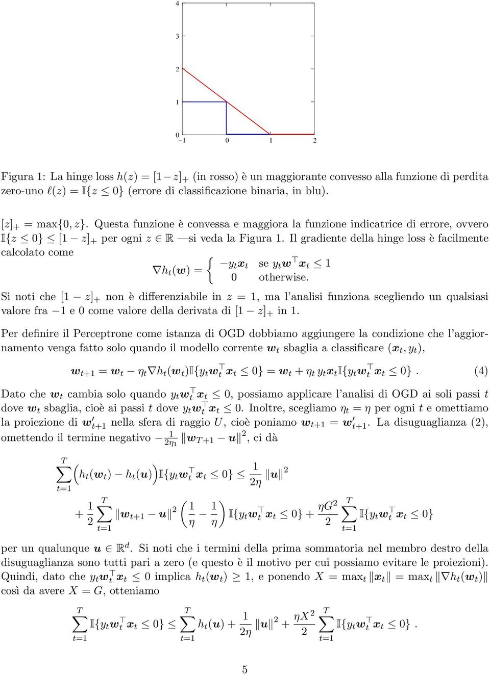 Il gradiente della hinge loss è facilmente calcolato come { yt x h t w = t se y t w x t 0 otherwise.