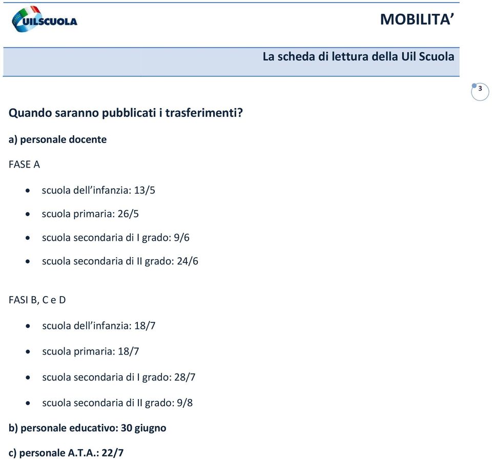 di I grado: 9/6 scuola secondaria di II grado: 24/6 FASI B, C e D scuola dell infanzia: 18/7