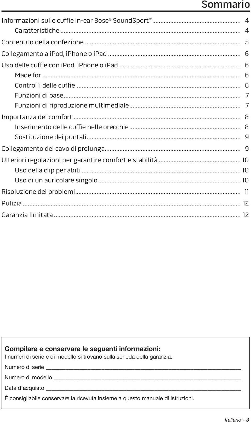 .. 8 Sostituzione dei puntali... 9 Collegamento del cavo di prolunga... 9 Ulteriori regolazioni per garantire comfort e stabilità... 10 Uso della clip per abiti... 10 Uso di un auricolare singolo.