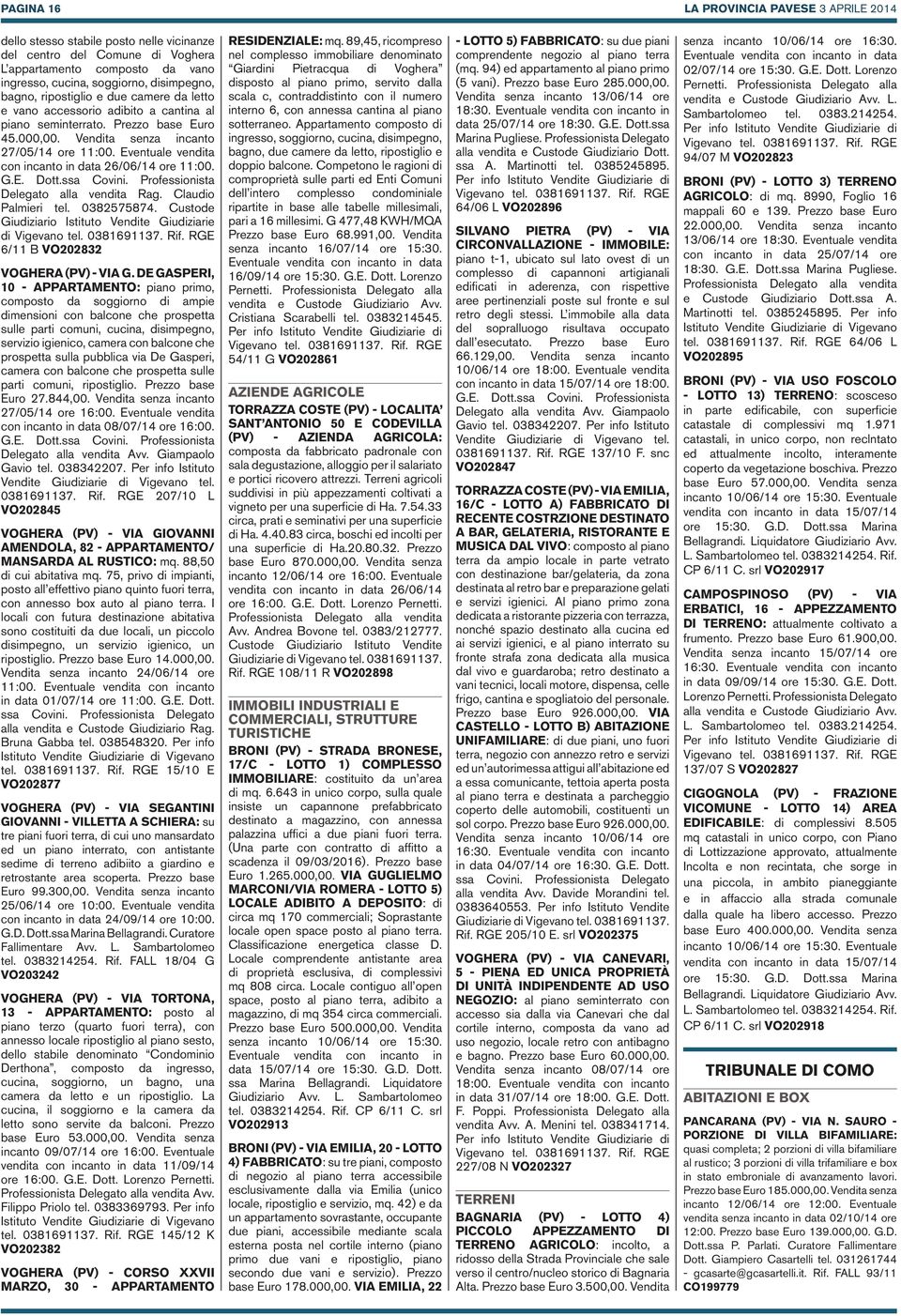 Delegato alla vendita Rag. Claudio Palmieri tel. 0382575874. Custode di 6/11 B VO202832 VOGHERA (PV) - VIA G.