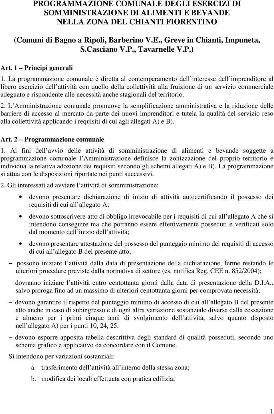 La programmazione comunale è diretta al contemperamento dell interesse dell imprenditore al libero esercizio dell attività con quello della collettività alla fruizione di un servizio commerciale