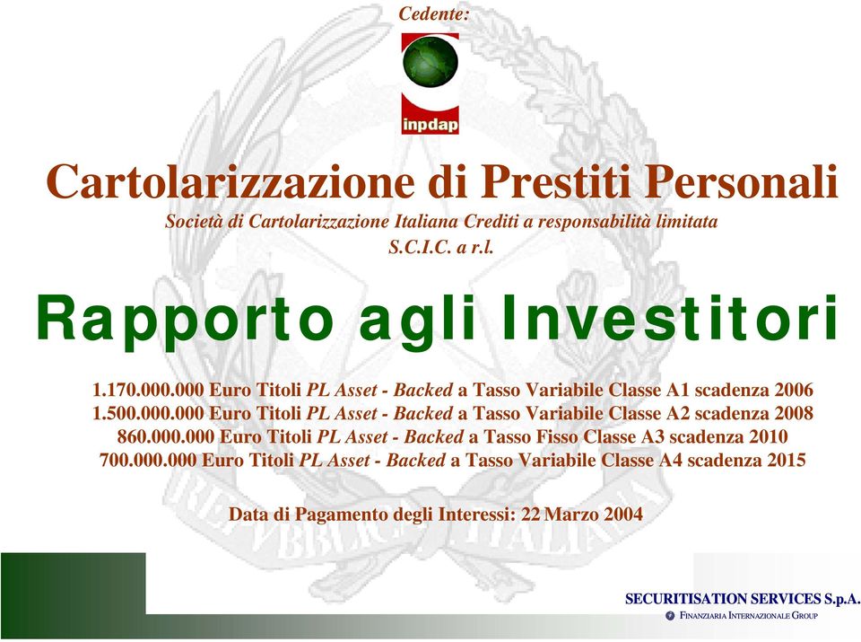 000.000 Euro Titoli PL Asset - Backed a Tasso Fisso Classe A3 scadenza 2010 700.000.000 Euro Titoli PL Asset - Backed a Tasso Variabile Classe A4 scadenza 2015 Data di Pagamento degli Interessi: 22 Marzo 2004