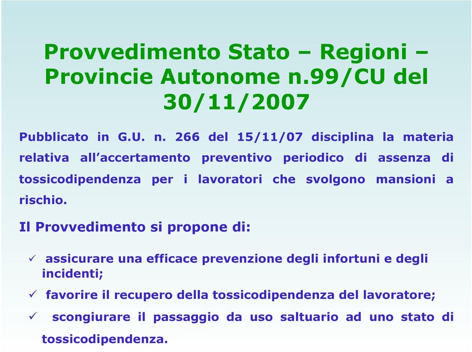 266 del 15/11/07 disciplina la materia relativa all accertamento preventivo periodico di assenza di tossicodipendenza per i