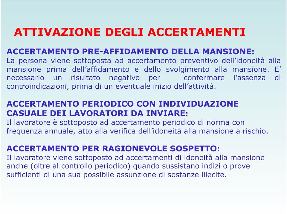 ACCERTAMENTO PERIODICO CON INDIVIDUAZIONE CASUALE DEI LAVORATORI DA INVIARE: Il lavoratore è sottoposto ad accertamento periodico di norma con frequenza annuale, atto alla verifica dell idoneità alla