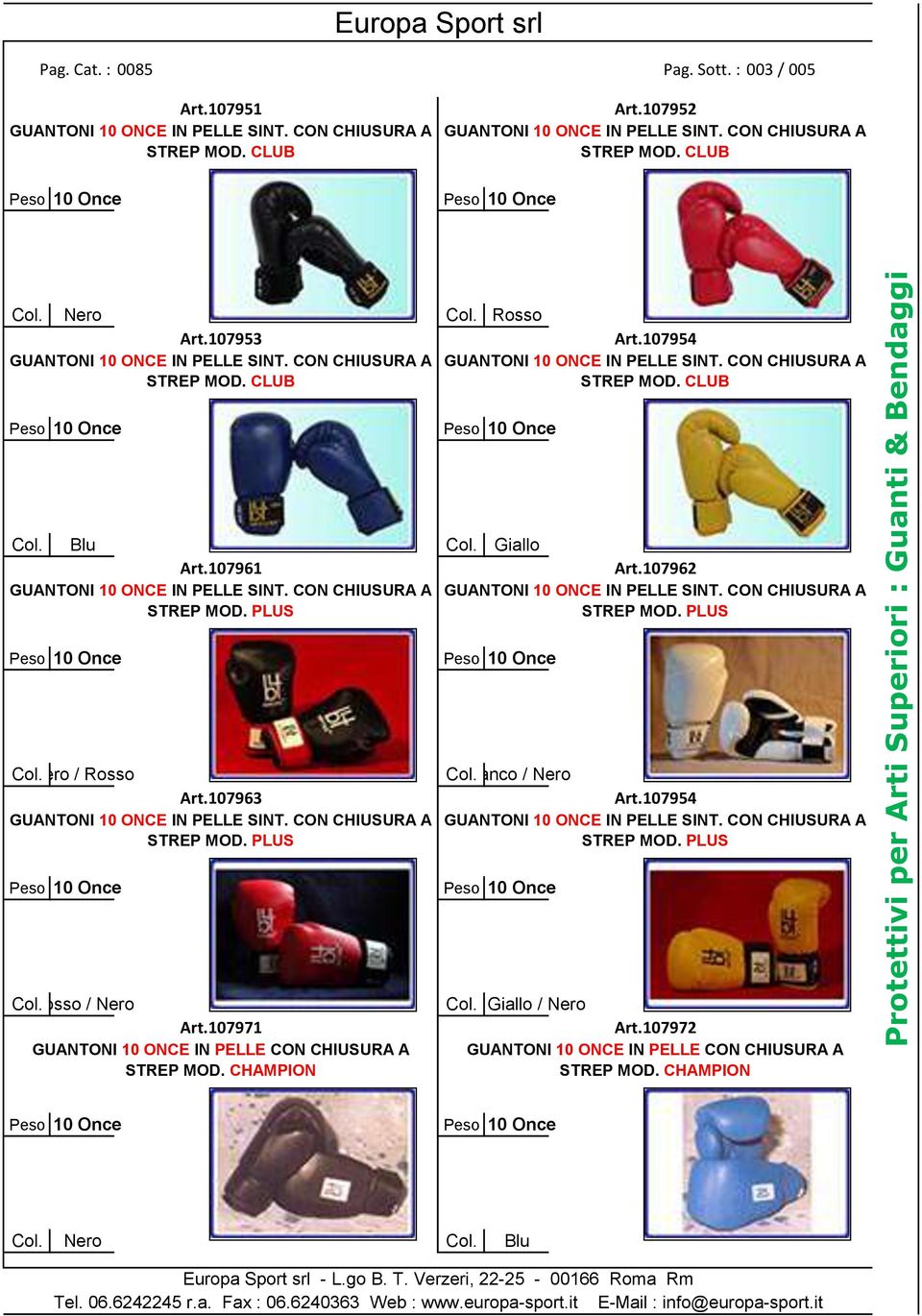 CON CHIUSURA A GUANTONI 10 ONCE IN PELLE SINT. CON CHIUSURA A STREP MOD. CLUB STREP MOD. CLUB Peso 10 Once Peso 10 Once Col. Blu Col. Giallo Art.107961 Art.107962 GUANTONI 10 ONCE IN PELLE SINT.