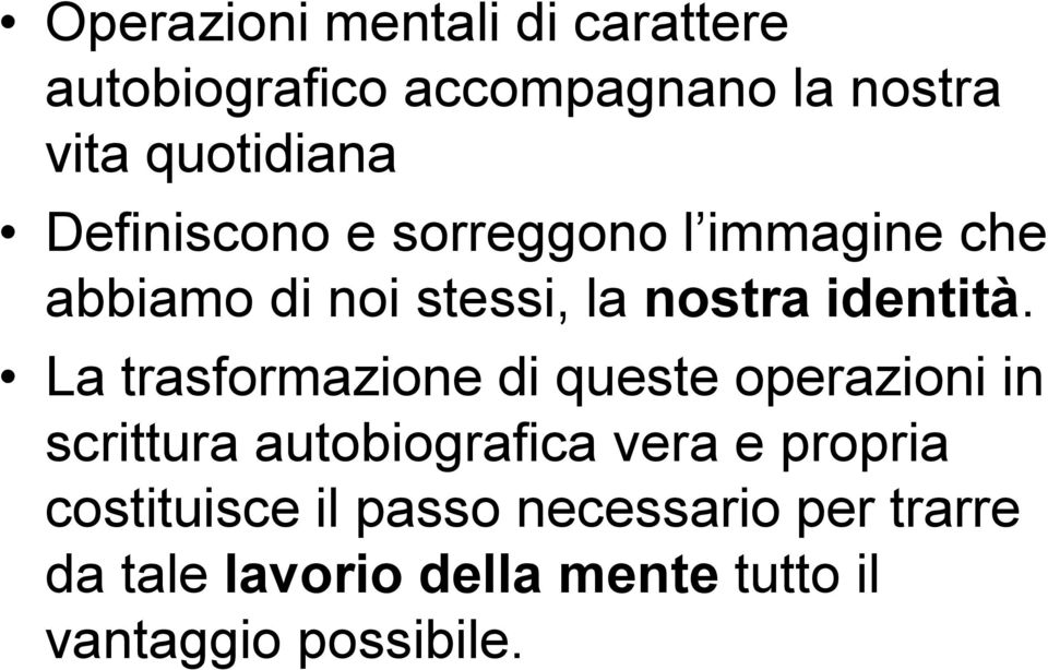 La trasformazione di queste operazioni in scrittura autobiografica vera e propria