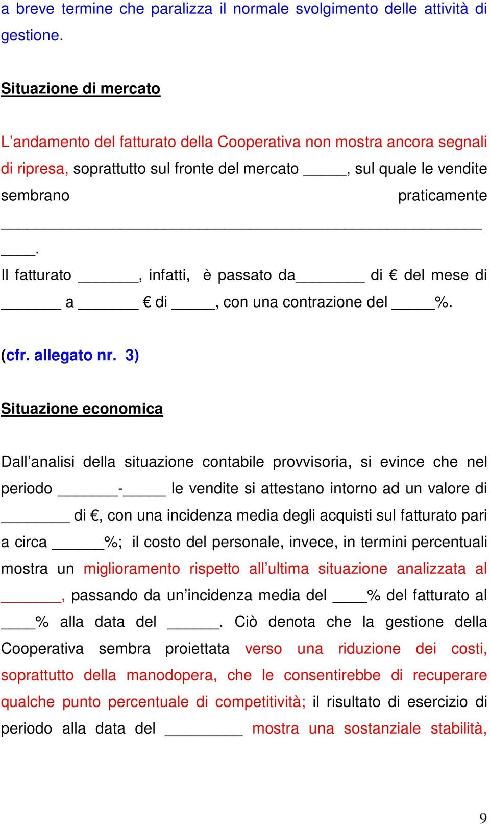 Il fatturato, infatti, è passato da di del mese di a di, con una contrazione del %. (cfr. allegato nr.