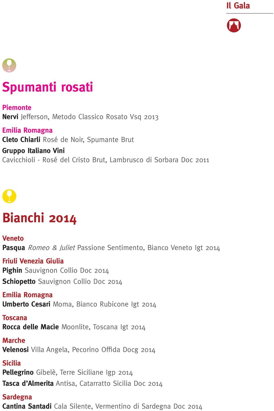 Sauvignon Collio Doc 2014 Emilia Romagna Umberto Cesari Moma, Bianco Rubicone Igt 2014 Rocca delle Macìe Moonlite, Igt 2014 Marche Velenosi Villa Angela, Pecorino