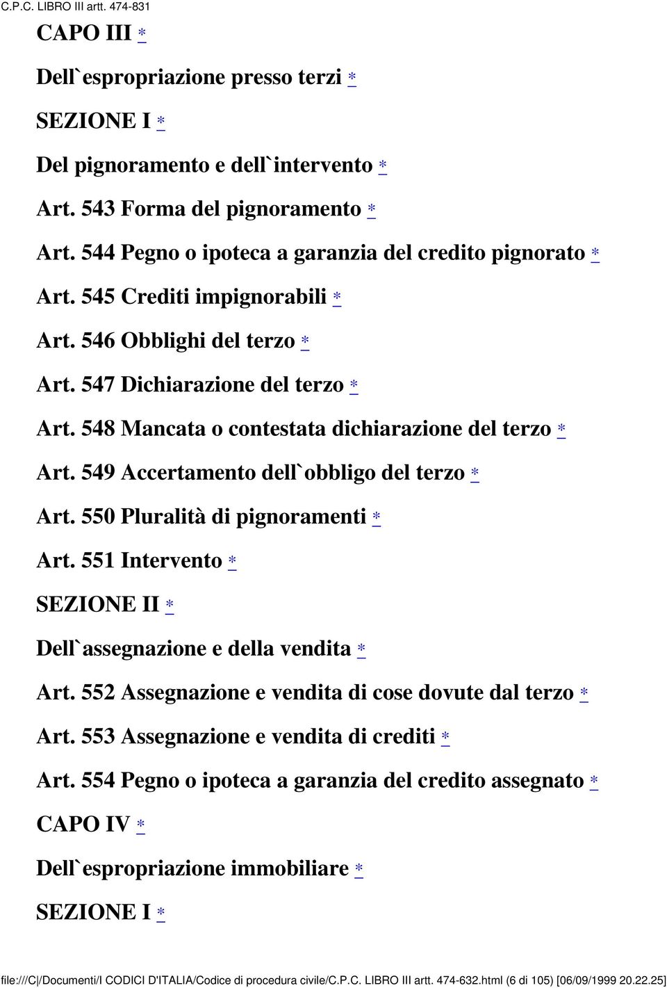 550 Pluralità di pignoramenti * Art. 551 Intervento * SEZIONE II * Dell`assegnazione e della vendita * Art. 552 Assegnazione e vendita di cose dovute dal terzo * Art.