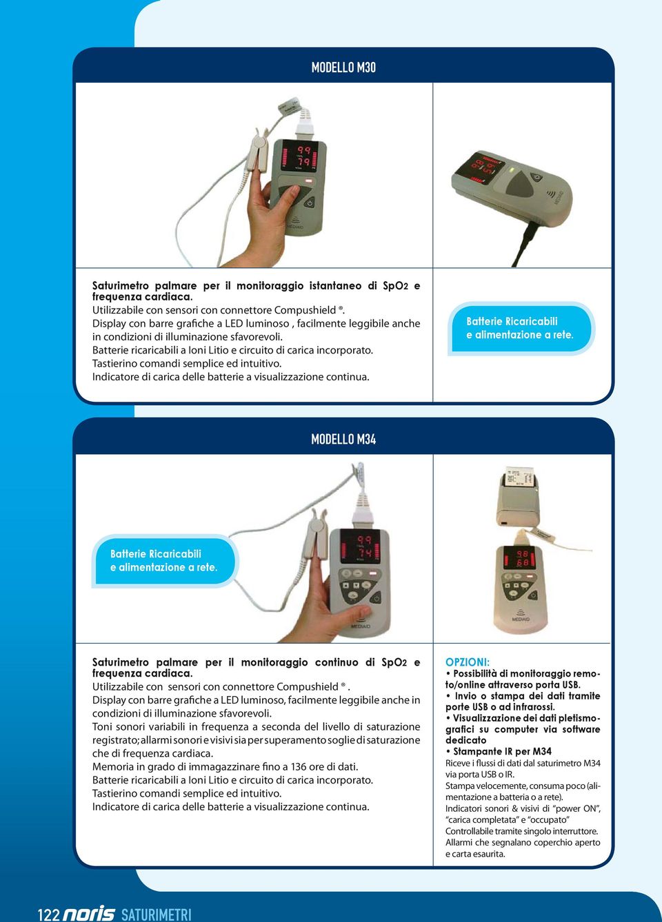 Indicatore di carica delle batterie a visualizzazione continua. MODELLO M34 Saturimetro palmare per il monitoraggio continuo di SpO2 e Utilizzabile con sensori con connettore Compushield.