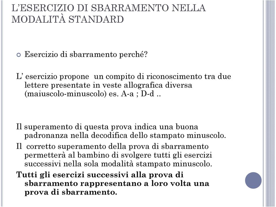 . Il superamento di questa prova indica una buona padronanza nella decodifica dello stampato minuscolo.