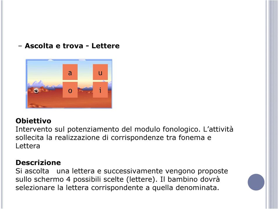 Si ascolta una lettera e successivamente vengono proposte sullo schermo 4 possibili